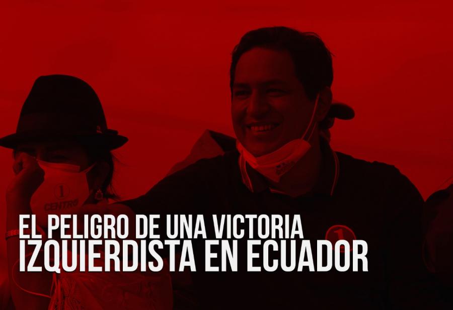 El peligro de una victoria izquierdista en Ecuador