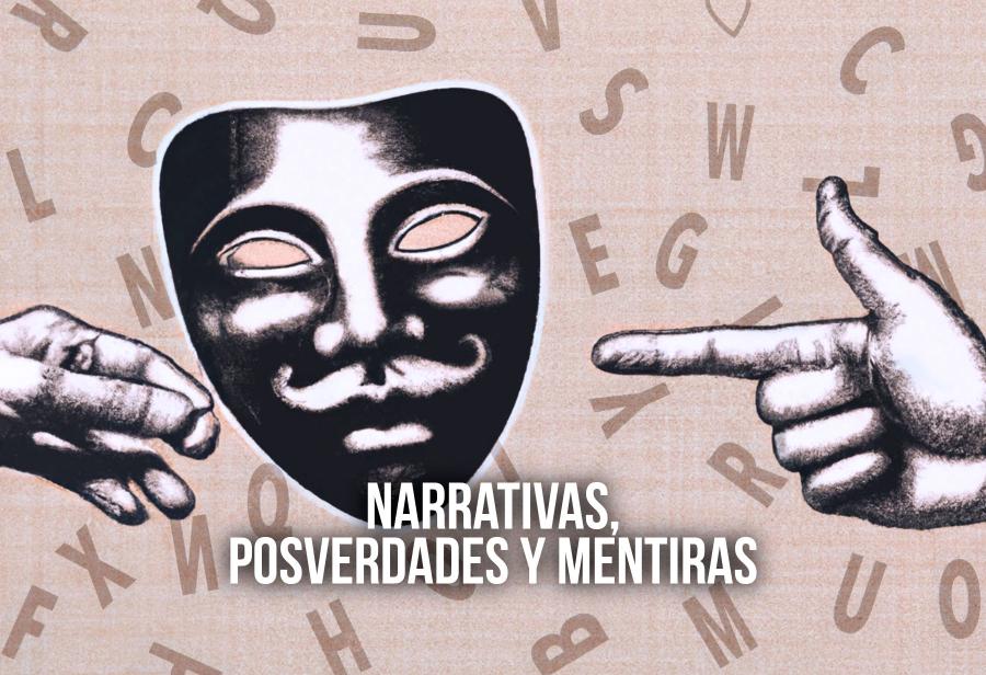 Narrativas, posverdades y mentiras