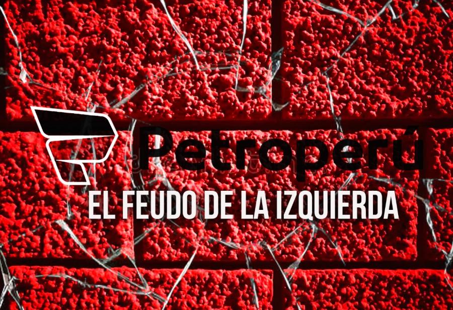Petroperú: el feudo de la izquierda