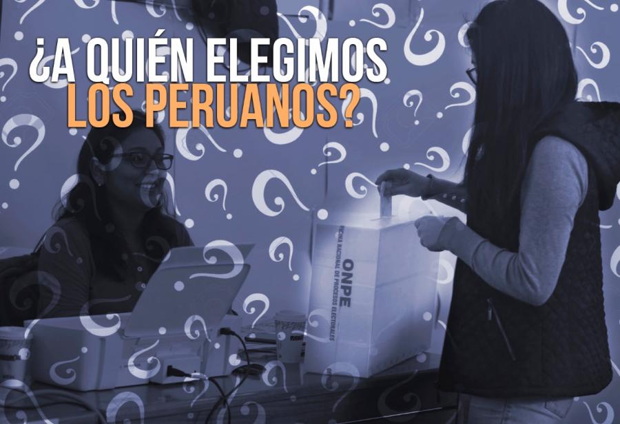 ¿A quién elegimos los peruanos?