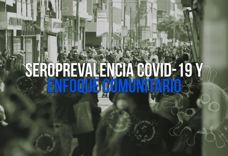 Seroprevalencia Covid-19 y enfoque comunitario