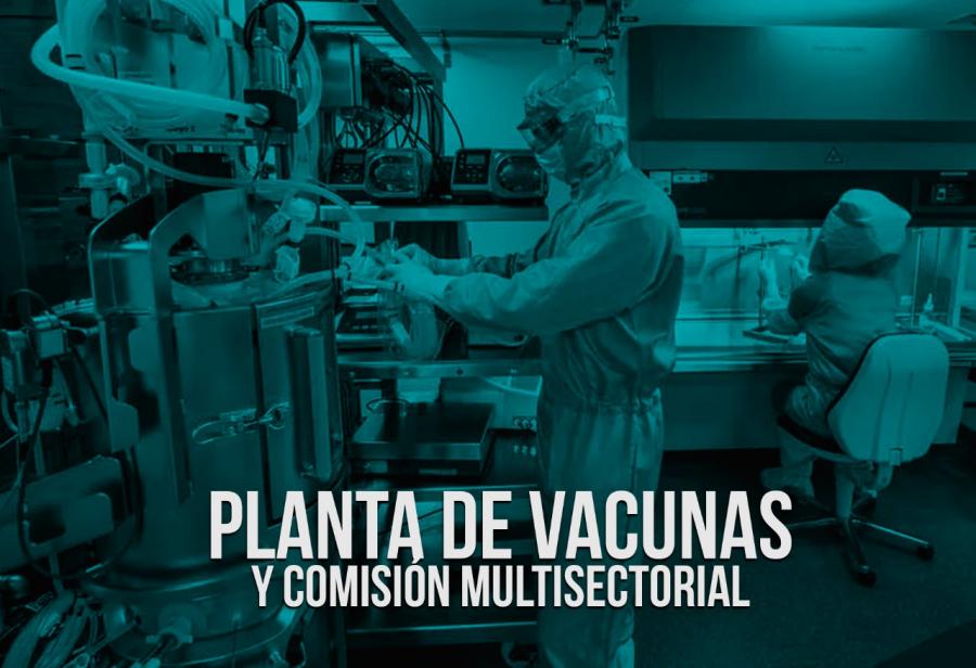 Planta de vacunas y Comisión Multisectorial