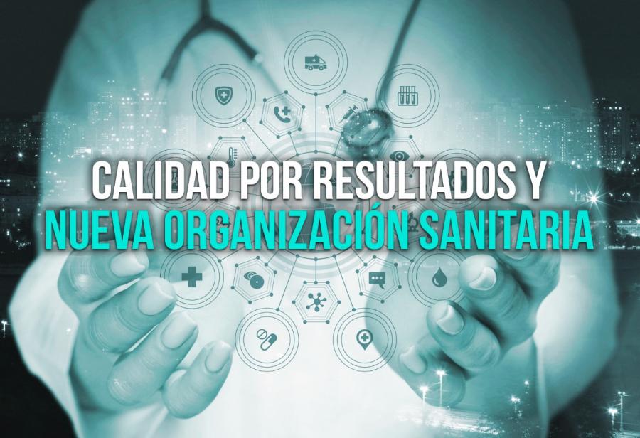 Calidad por resultados y nueva organización sanitaria