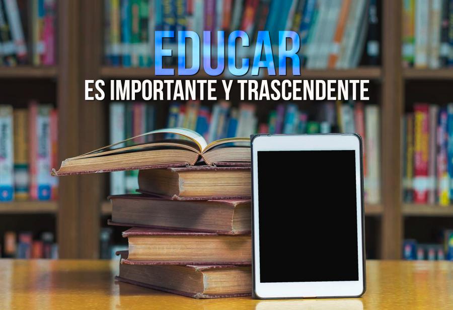 Educar es importante y trascendente