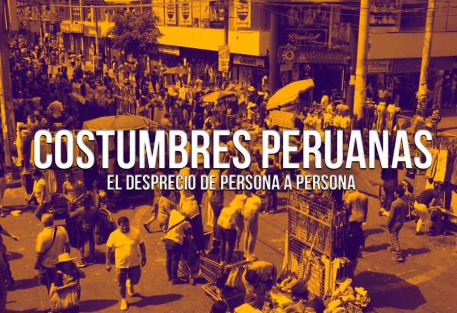 Costumbres peruanas: el desprecio de persona a persona 