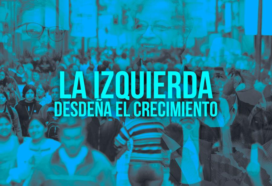 La izquierda desdeña el crecimiento