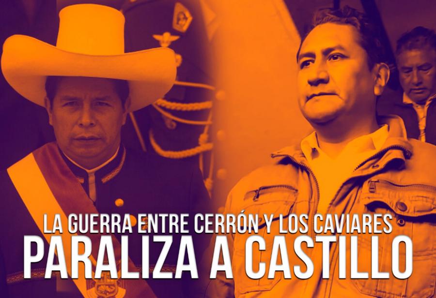 La guerra entre Cerrón y los caviares paraliza a Castillo