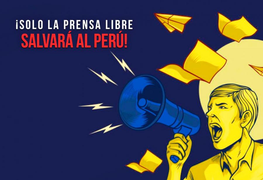 ¡Solo la prensa libre salvará al Perú!