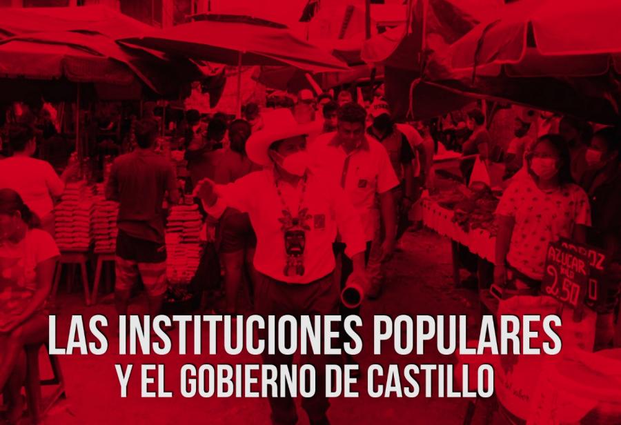 Las instituciones populares y el gobierno de Castillo