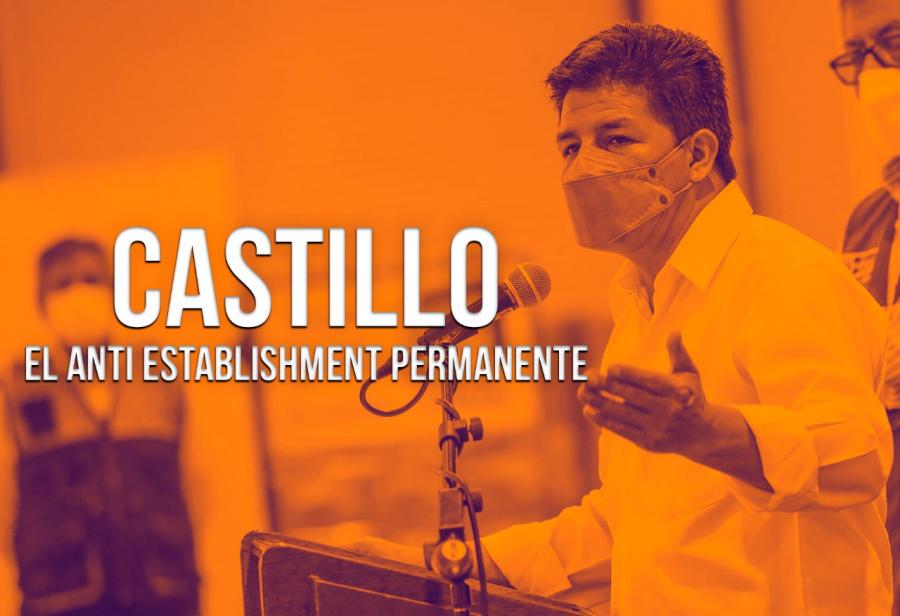 Castillo: el anti establishment permanente