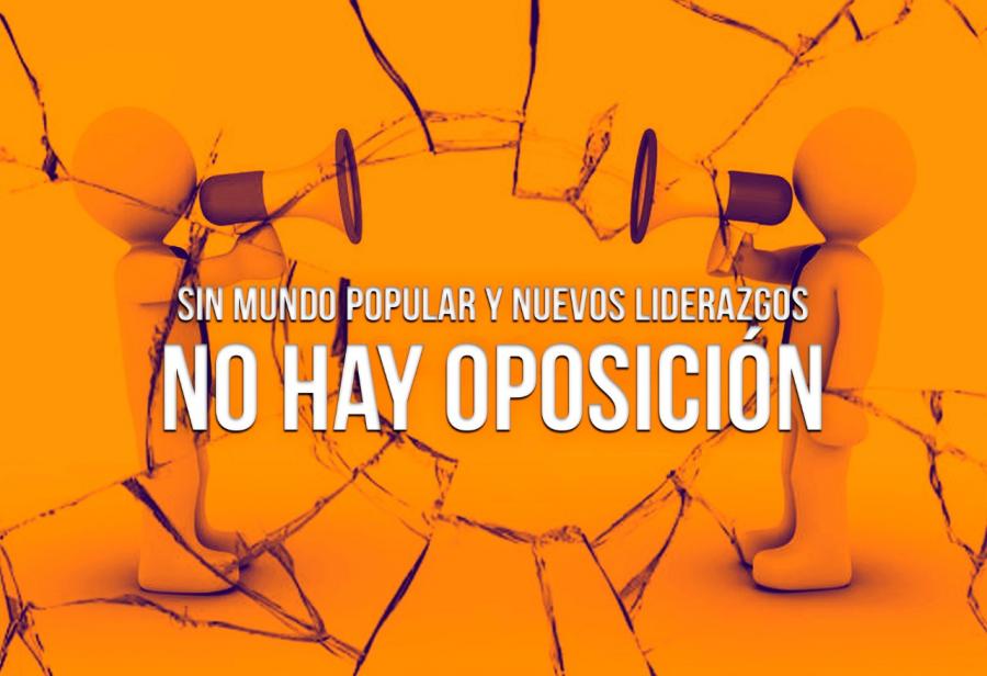 Sin mundo popular y nuevos liderazgos no hay oposición
