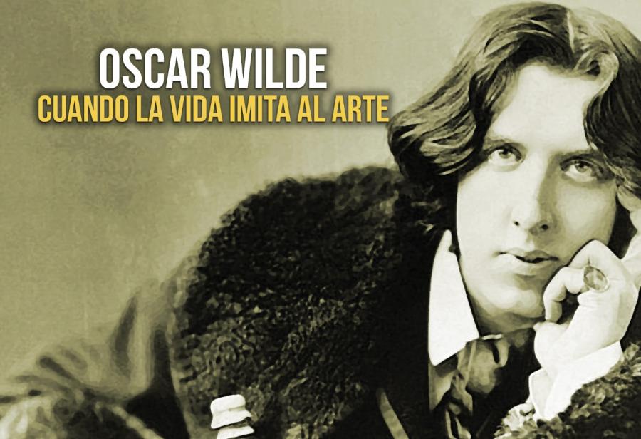 Oscar Wilde: cuando la vida imita al arte