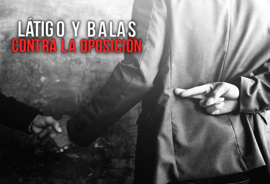 Látigo y balas contra la oposición