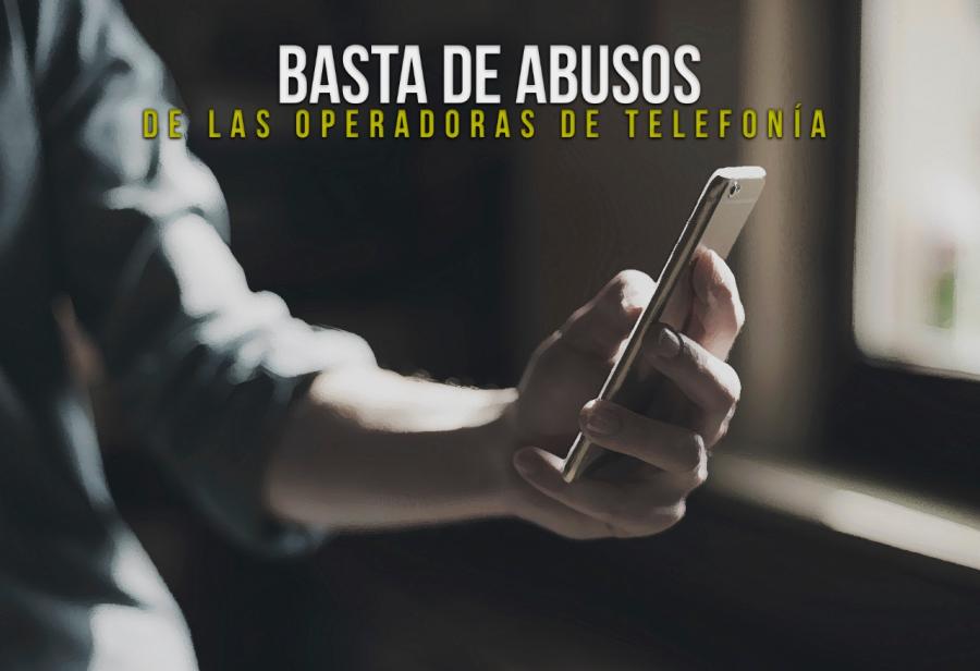 Basta de abusos de las operadoras de telefonía