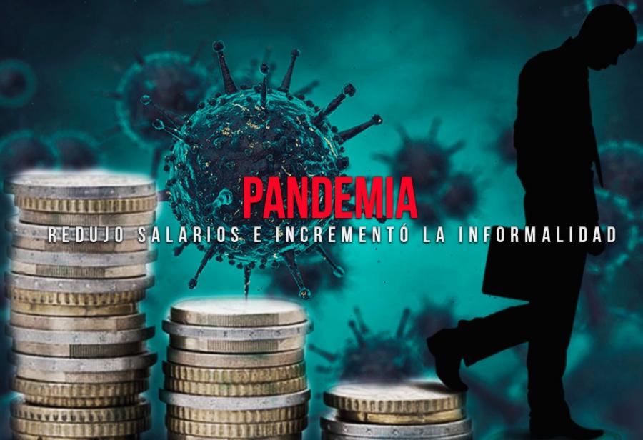 Pandemia redujo salarios e incrementó la informalidad