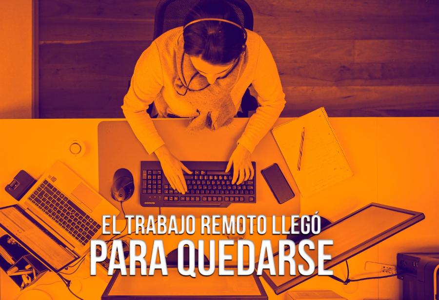 El trabajo remoto llegó para quedarse