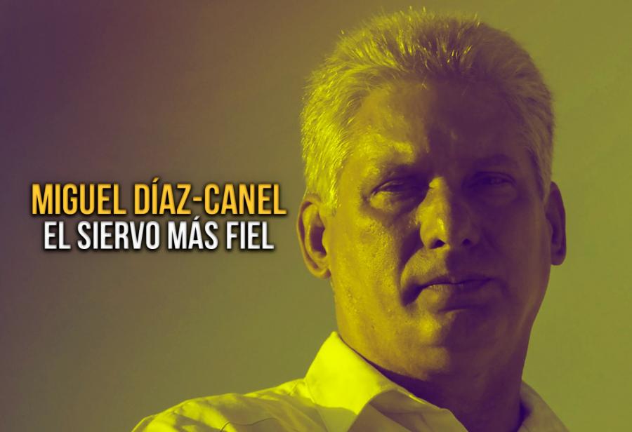 Miguel Díaz-Canel, el siervo más fiel