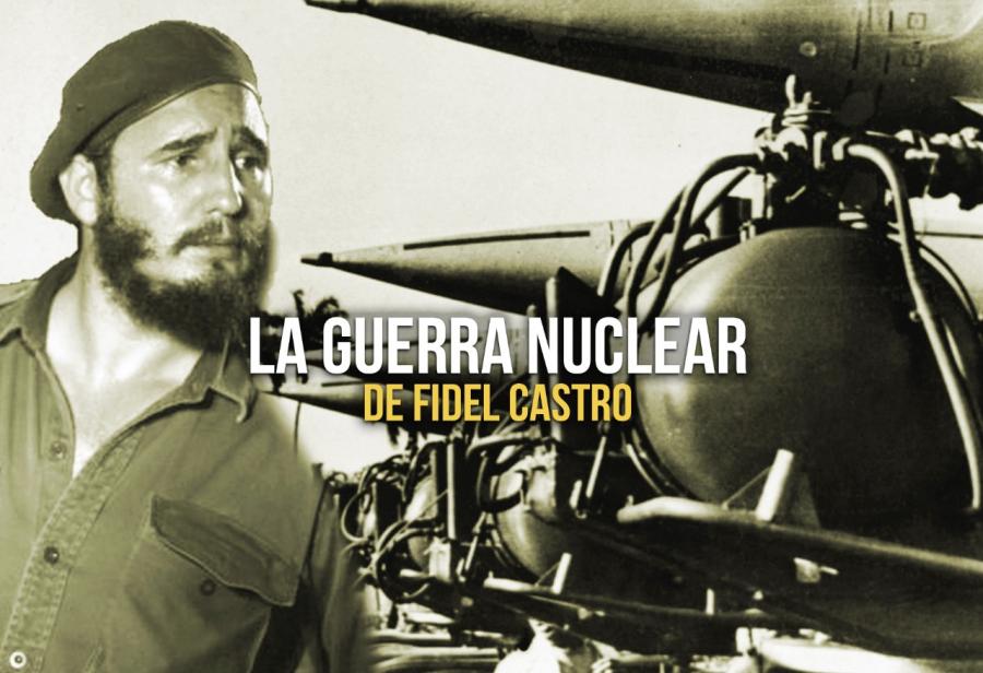 La guerra nuclear de Fidel Castro