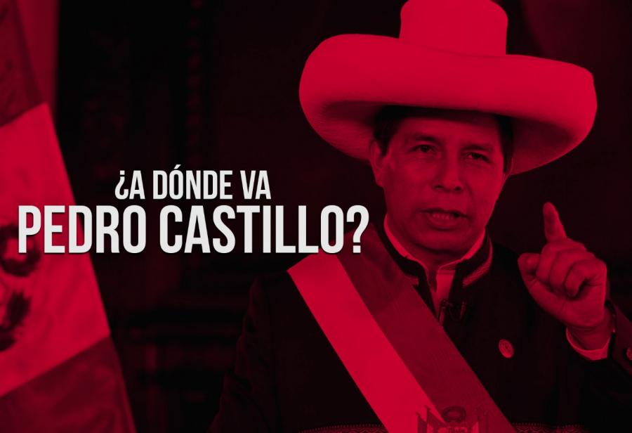 ¿A dónde va Pedro Castillo?