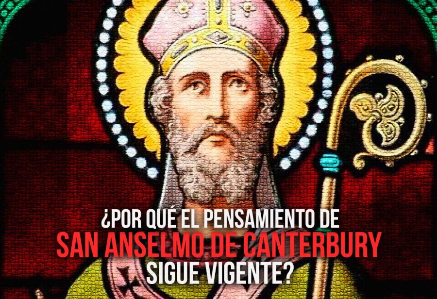 ¿Por qué el pensamiento de San Anselmo de Canterbury sigue vigente?