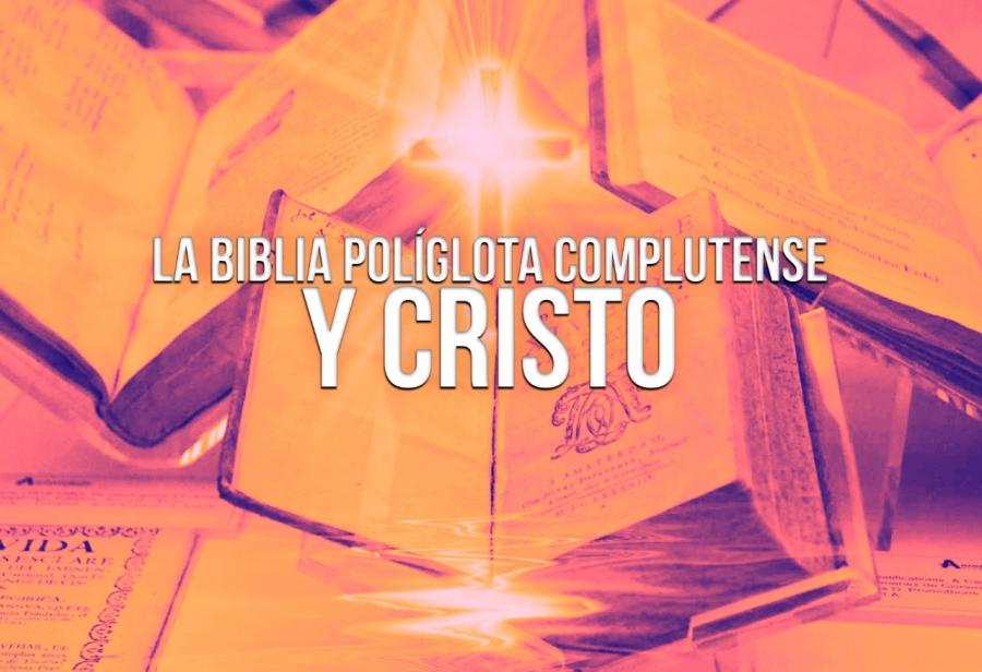 La Biblia Políglota Complutense y Cristo