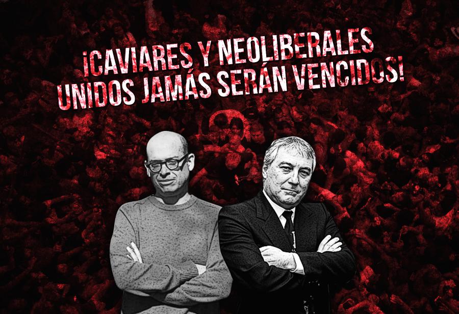 ¡Caviares y neoliberales unidos jamás serán vencidos!