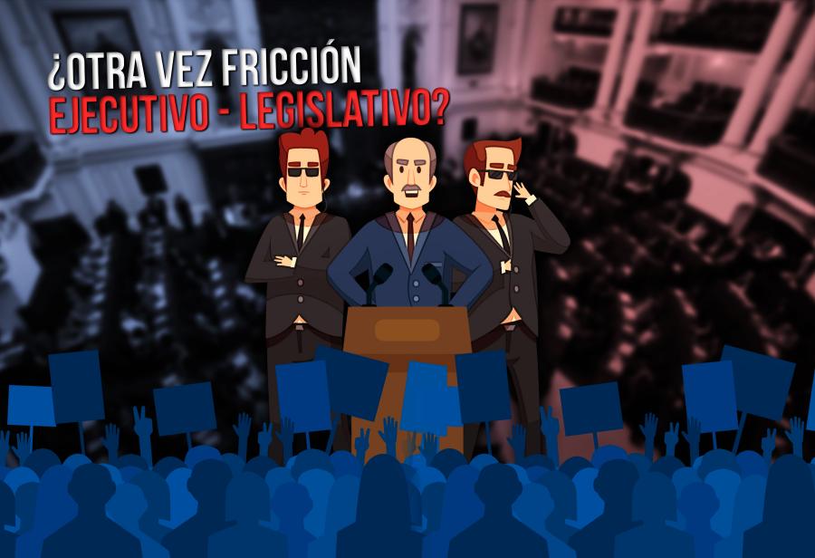 ¿Otra vez fricción Ejecutivo - Legislativo?	