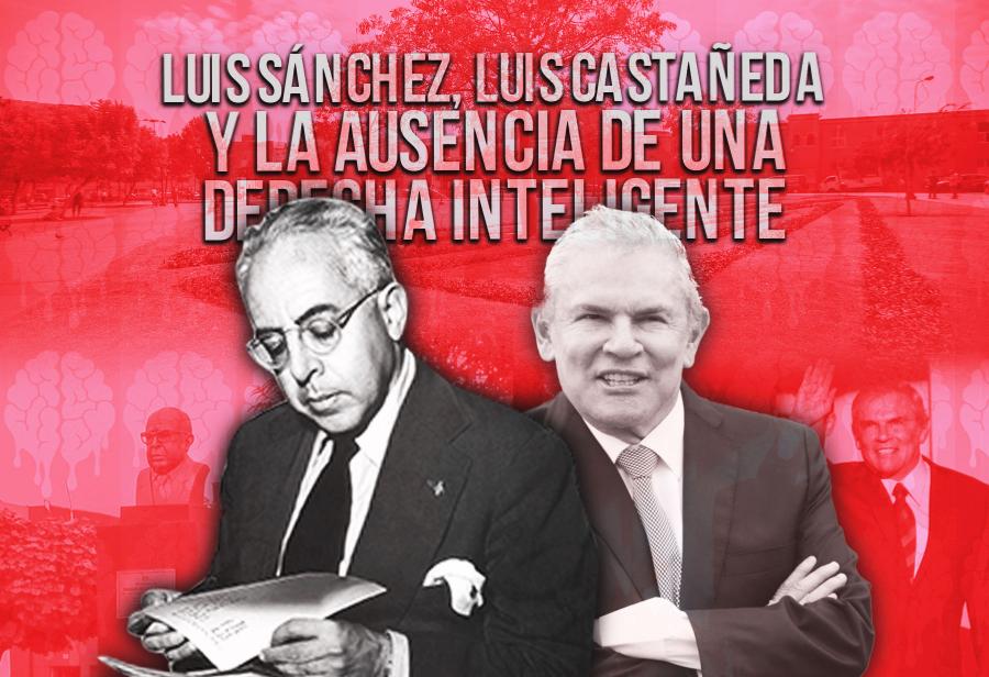 Luis Alberto Sánchez, Luis Castañeda y la ausencia de una derecha inteligente