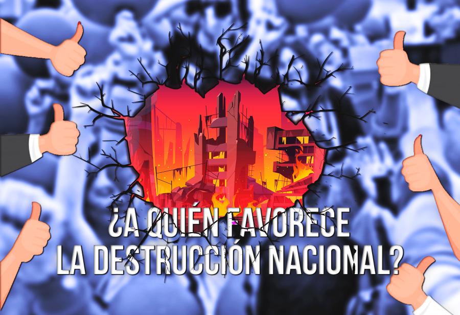 ¿A quién favorece la destrucción nacional?