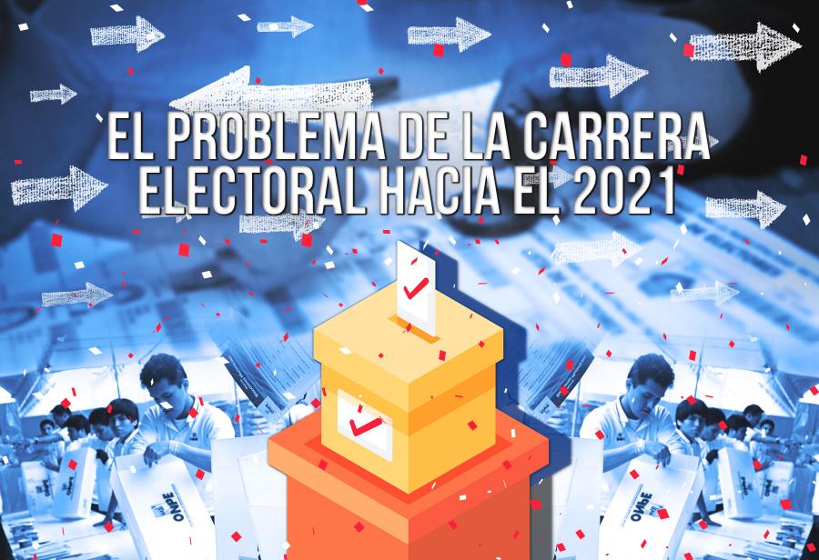 El problema de la carrera electoral hacia el 2021