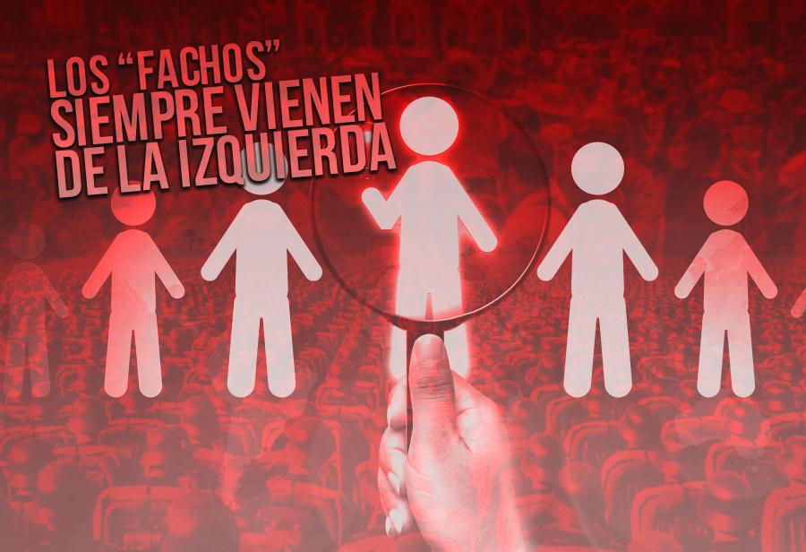 Los “fachos” siempre vienen de la izquierda