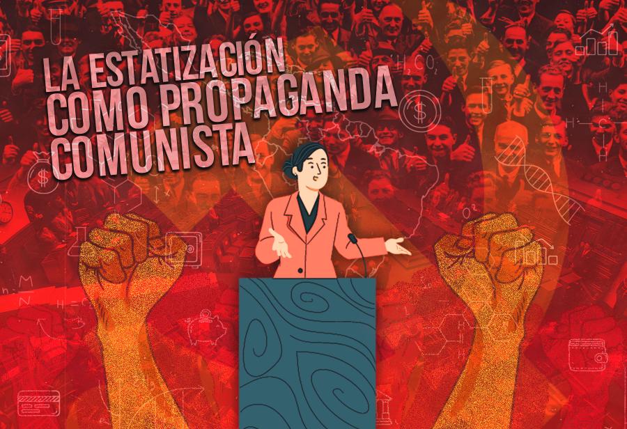 La estatización como propaganda comunista