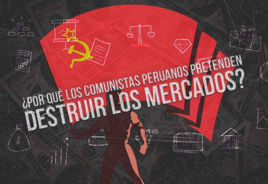 ¿Por qué los comunistas peruanos pretenden destruir los mercados?