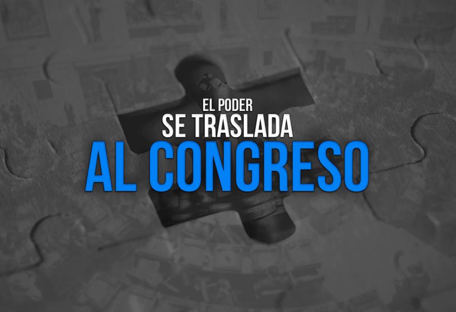 El poder se traslada al Congreso