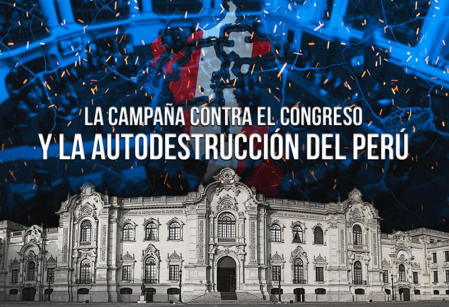 La campaña contra el Congreso y la autodestrucción del Perú