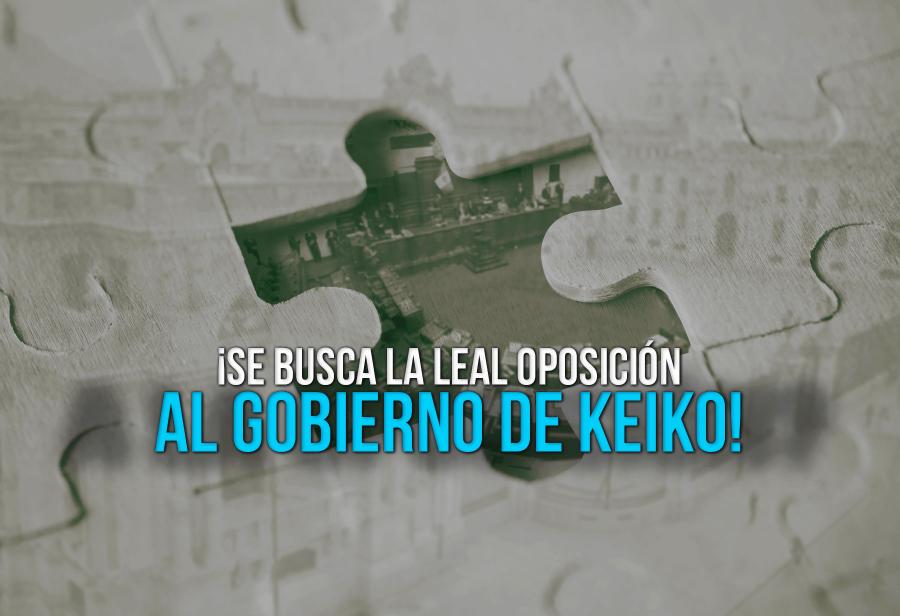 &iexcl;Se busca la leal oposici&oacute;n al gobierno de Keiko!