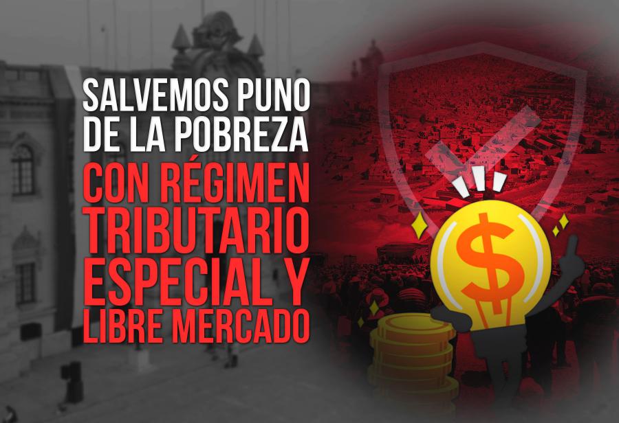 Salvemos Puno de la pobreza con régimen tributario especial y libre mercado