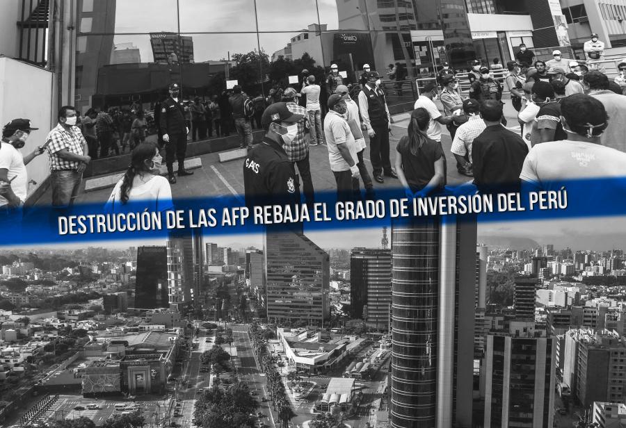 Destrucción de las AFP rebaja el grado de inversión del Perú
