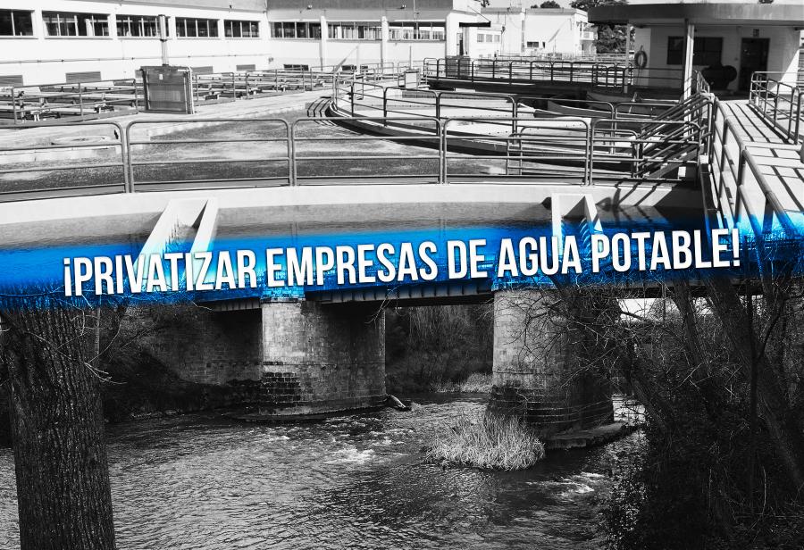 ¡Privatizar empresas de agua potable!