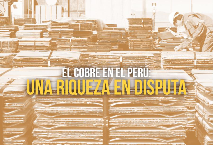 El cobre en el Perú: una riqueza en disputa
