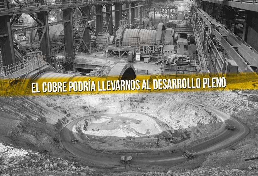 El cobre podría llevarnos al desarrollo pleno