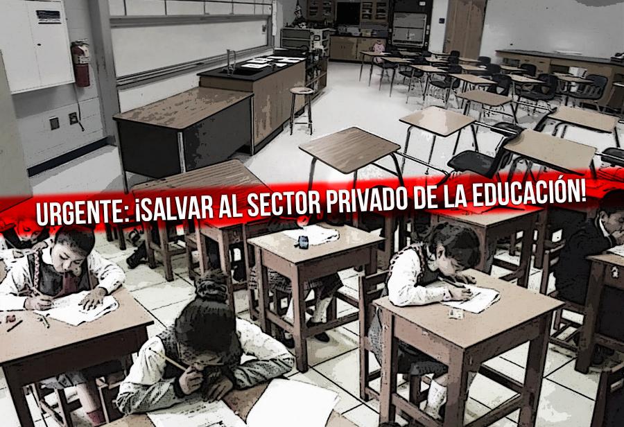 Urgente: ¡Salvar al sector privado de la educación!