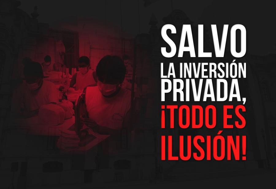 Salvo la inversión privada, ¡todo es ilusión!