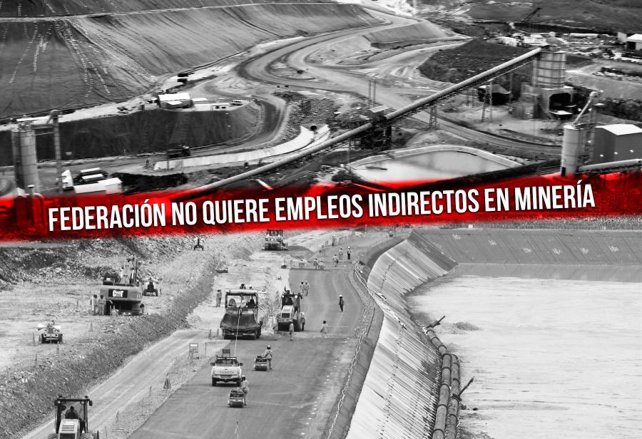 Federación no quiere empleos indirectos en minería