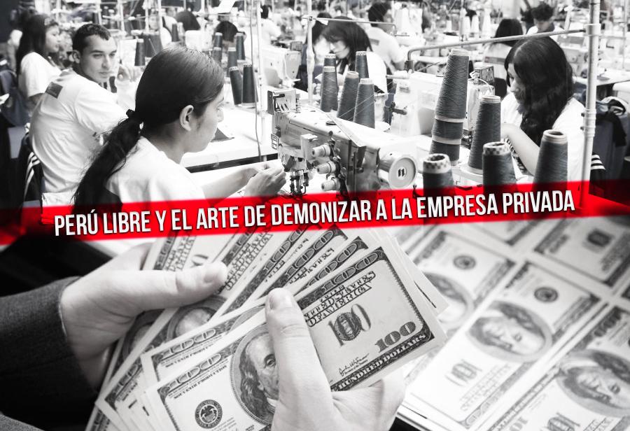 Perú Libre y el arte de demonizar a la empresa privada