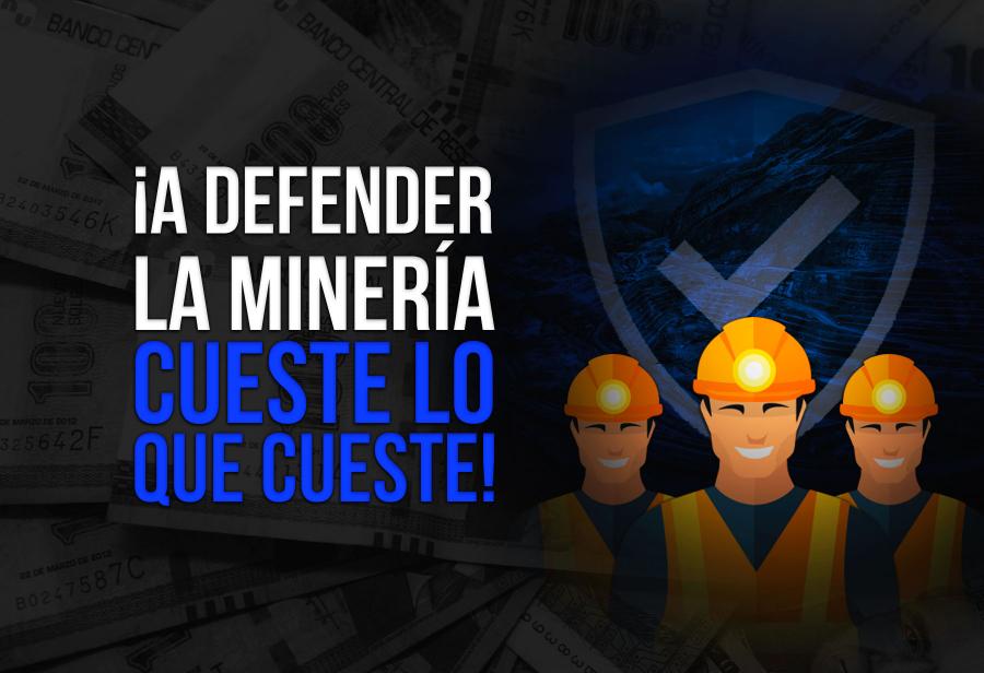 ¡A defender la minería cueste lo que cueste!