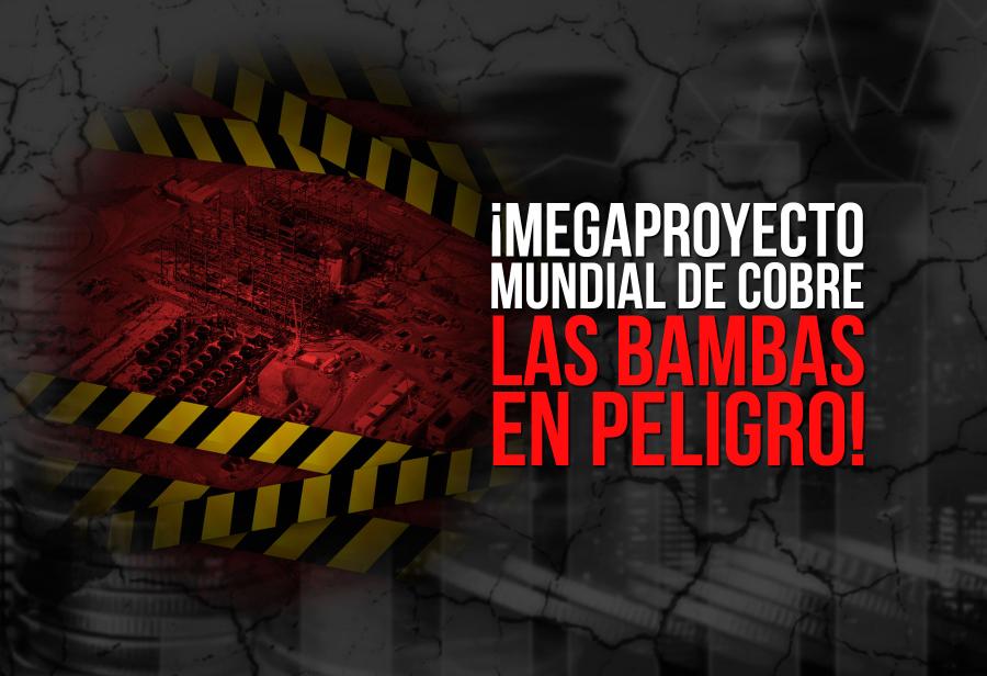 ¡Megaproyecto mundial de cobre Las Bambas en peligro!