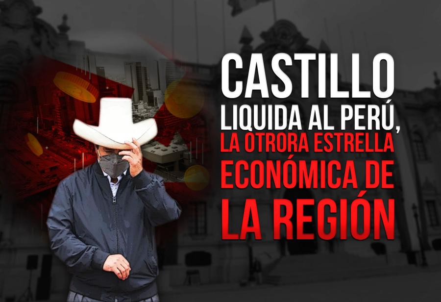 Castillo liquida al Perú, la otrora estrella económica de la región