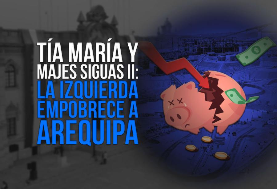 Tía María y Majes Siguas II: la izquierda empobrece a Arequipa