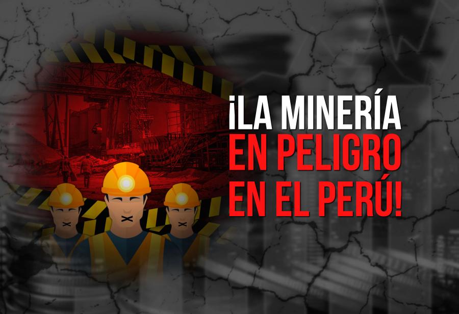 ¡La minería en peligro en el Perú!